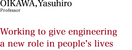 Working to give engineering a new role in people's lives.